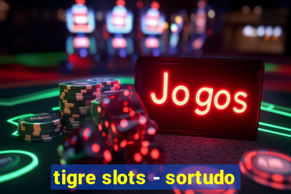 tigre slots - sortudo