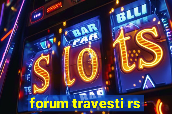 forum travesti rs