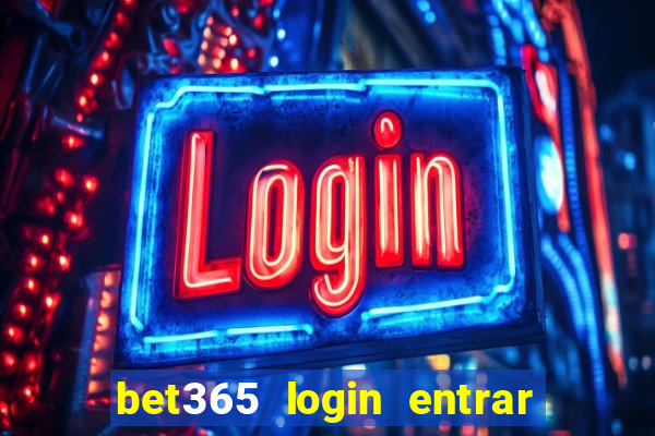 bet365 login entrar agora direto