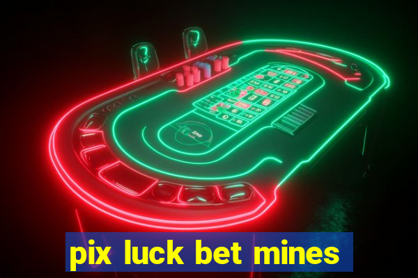 pix luck bet mines