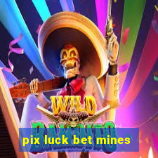 pix luck bet mines