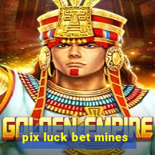 pix luck bet mines