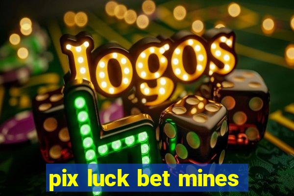 pix luck bet mines