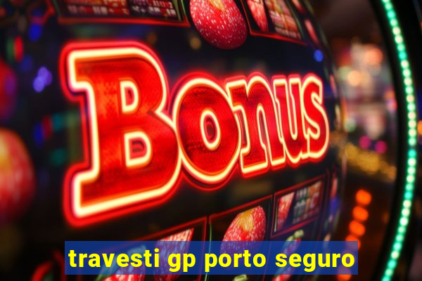 travesti gp porto seguro