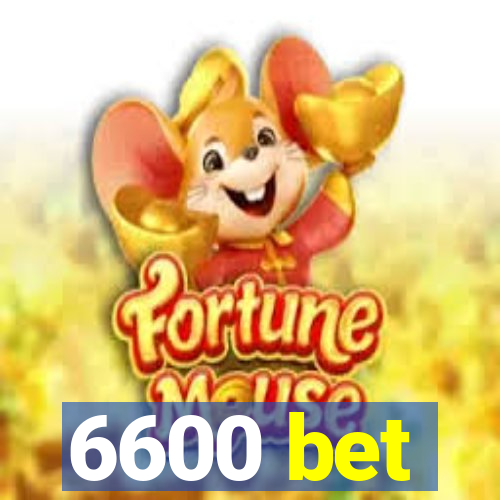 6600 bet