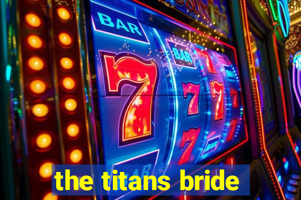 the titans bride