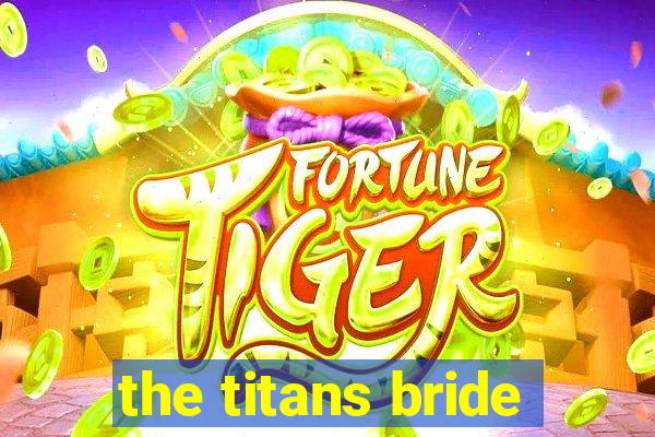 the titans bride