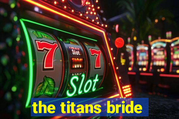 the titans bride