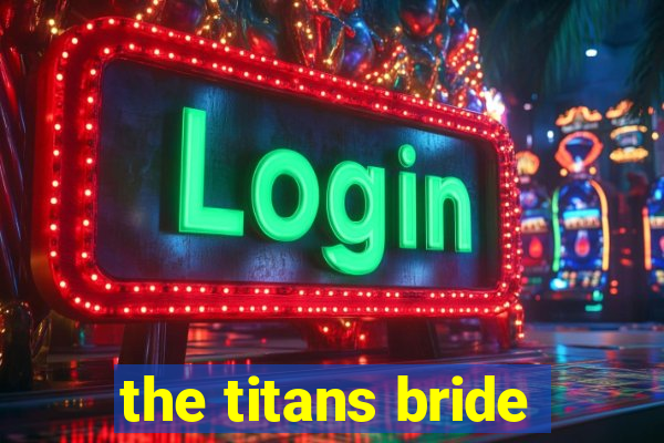 the titans bride