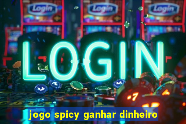 jogo spicy ganhar dinheiro