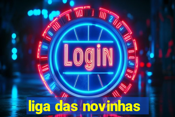 liga das novinhas