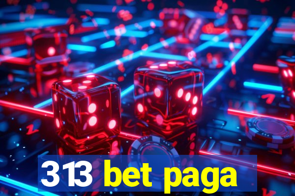 313 bet paga