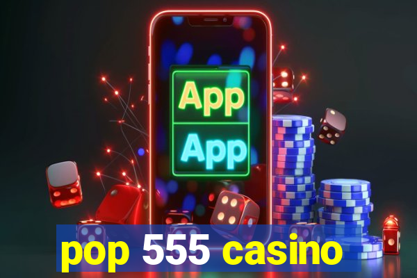 pop 555 casino