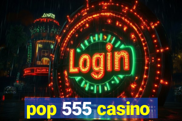 pop 555 casino