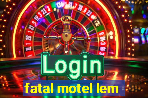 fatal motel lem