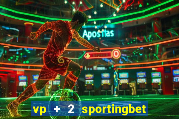 vp + 2 sportingbet o que significa