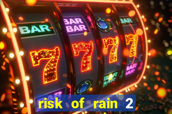 risk of rain 2 tier list