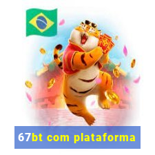 67bt com plataforma