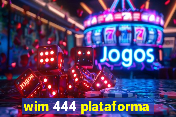 wim 444 plataforma