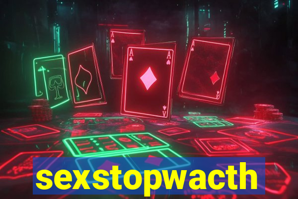 sexstopwacth