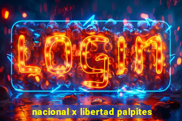 nacional x libertad palpites