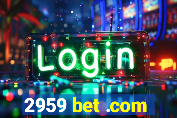 2959 bet .com