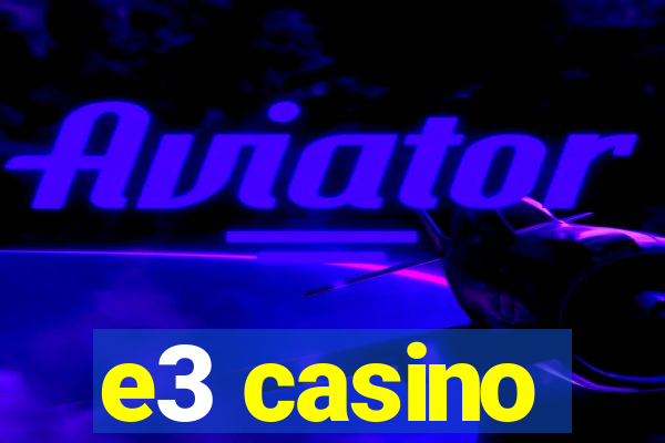 e3 casino