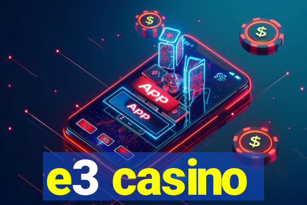 e3 casino