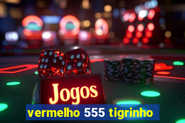 vermelho 555 tigrinho