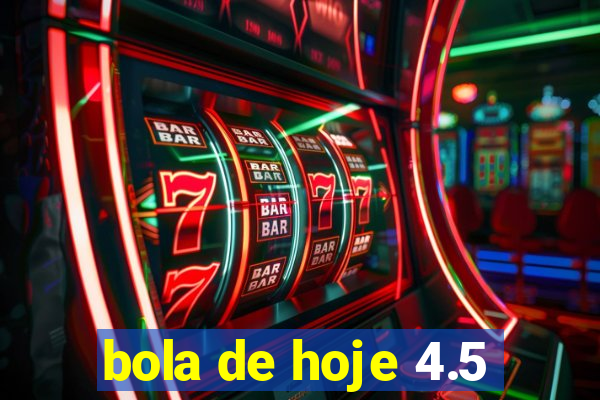 bola de hoje 4.5