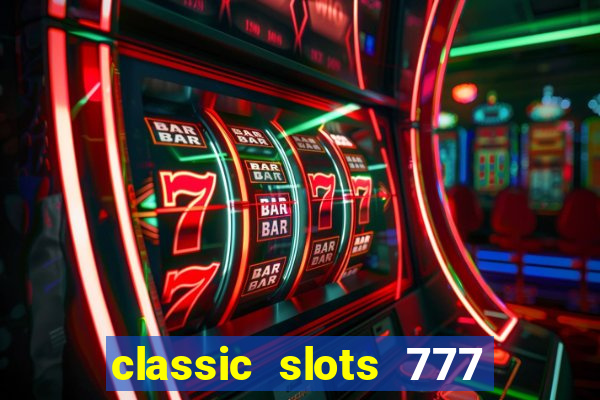 classic slots 777 paga mesmo