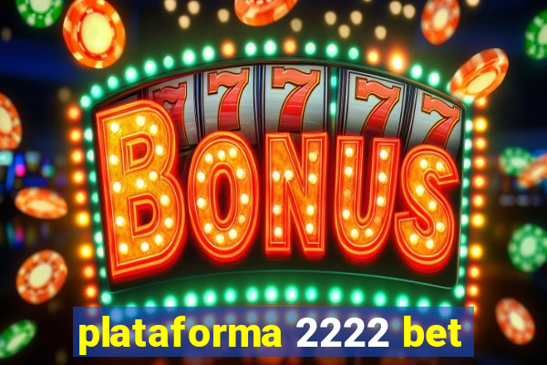 plataforma 2222 bet