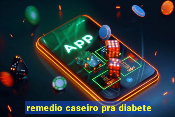 remedio caseiro pra diabete