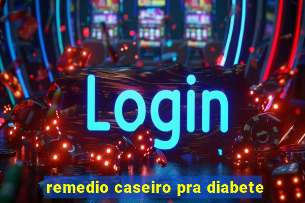 remedio caseiro pra diabete