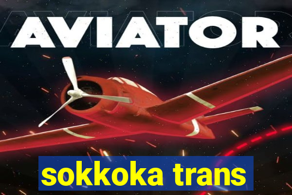 sokkoka trans