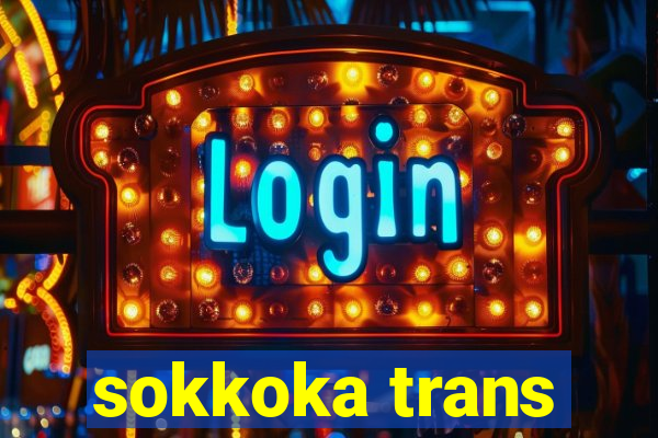 sokkoka trans