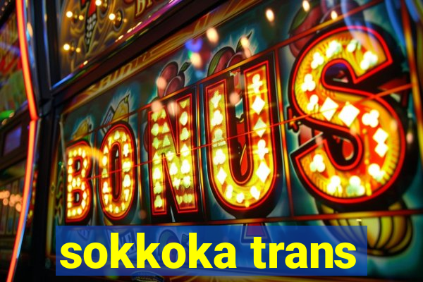 sokkoka trans