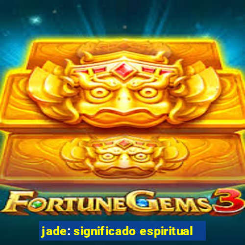 jade: significado espiritual