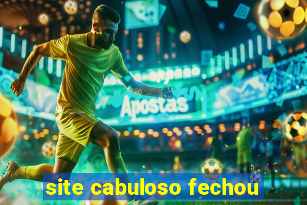 site cabuloso fechou