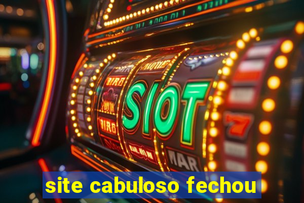 site cabuloso fechou