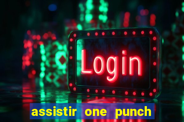 assistir one punch man 3 temporada