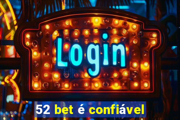 52 bet é confiável