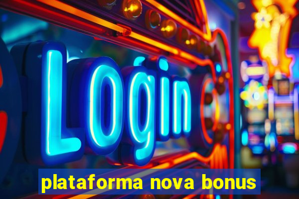 plataforma nova bonus