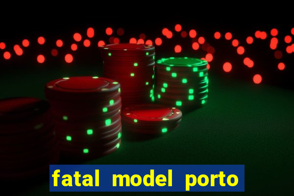 fatal model porto belo sc