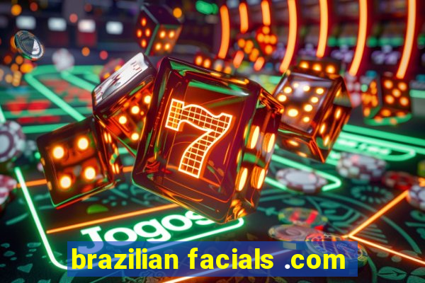 brazilian facials .com