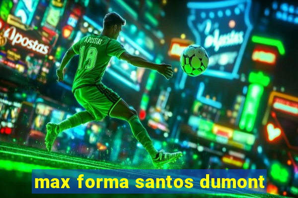 max forma santos dumont