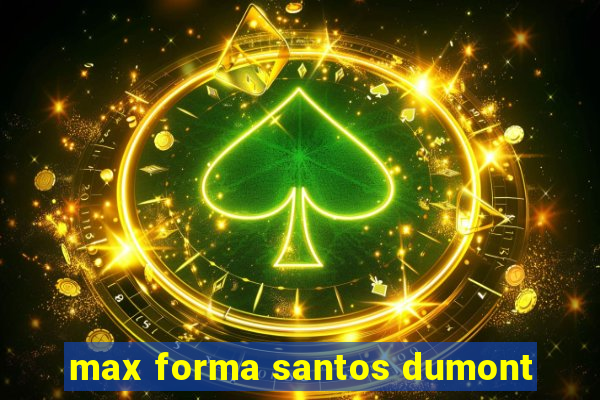 max forma santos dumont