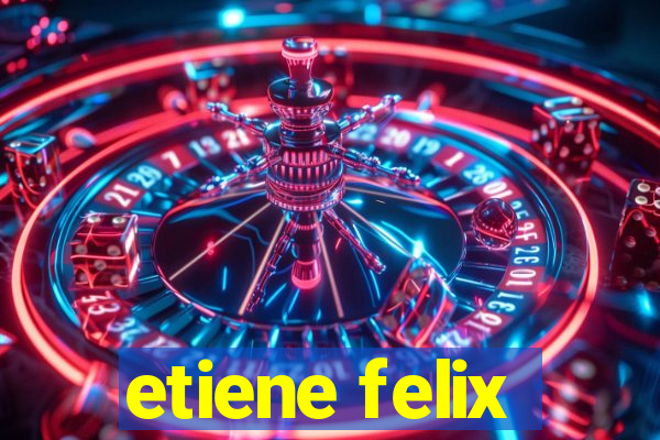 etiene felix