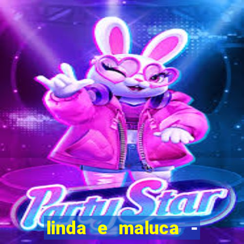 linda e maluca - orochi letra