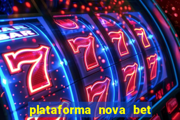 plataforma nova bet com bonus de cadastro